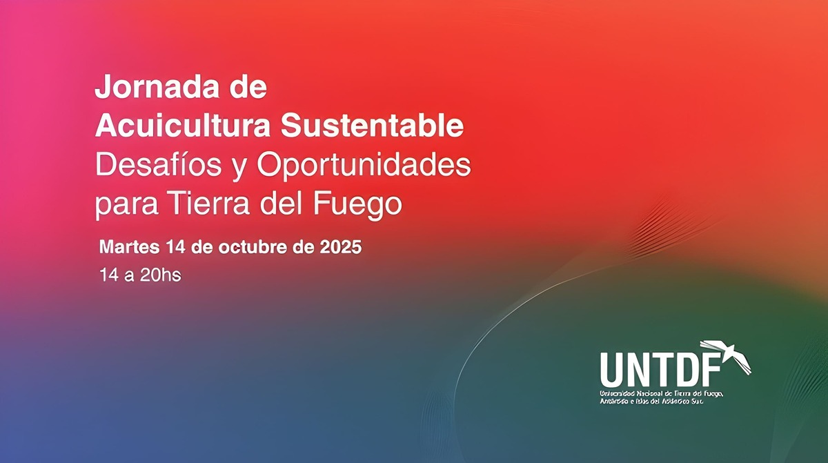 Jornadas Acad茅micas sobre Acuicultura Sustentable: Desaf铆os y oportunidades para Tierra del Fuego